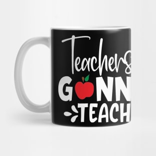 Teachers gonna teach Mug